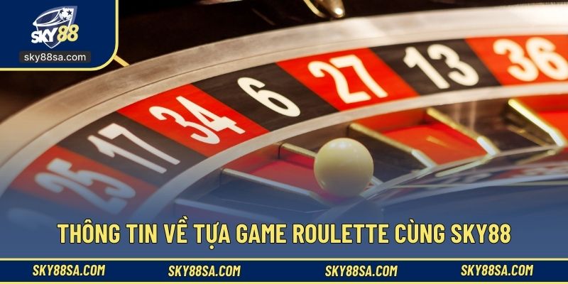 Thông tin về tựa game roulette cùng SKY88